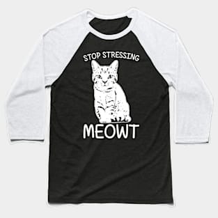 Stop Stressing Meowt Quote Cat T-Shirt For Cat Lov Baseball T-Shirt